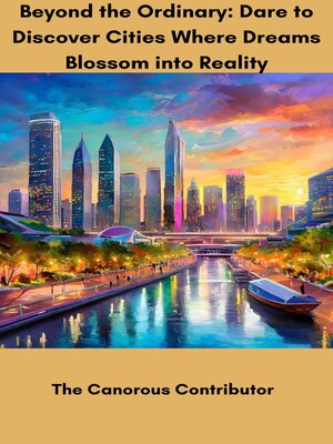 cover image of Beyond the Ordinary Dare to Discover Cities Where Dreams Blossom into Reality